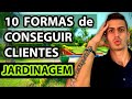 10 Formas de conseguir clientes para Jardinagem | Vida de Jardineiro