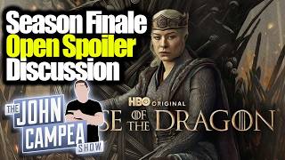 House Of The Dragon Season Finale Open Spoiler Discussion - The John Campea Show