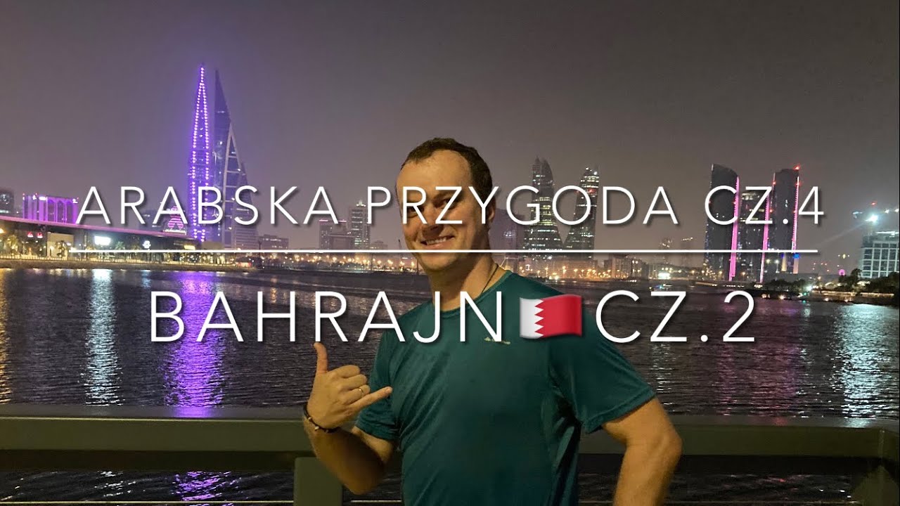 # 258 Bahrajn cz.2 - Arabska przygoda cz.4