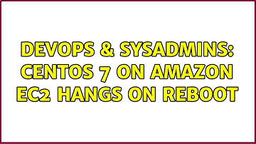 DevOps & SysAdmins: CentOS 7 on Amazon ec2 hangs on reboot