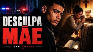 Desculpa Mãe | Ouça Imediatamente! - Trap Gospel