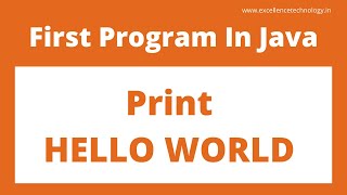 First Program Print Hello World In Java | Java Tutorial In Java | Excellence Technology