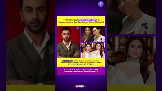 Kareena Kapoor Says Ranbir Didnt Carry Kapoor Legacy Kareena & Karisma Did