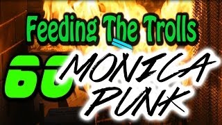 Feeding The Trolls: 60 Monica Punk