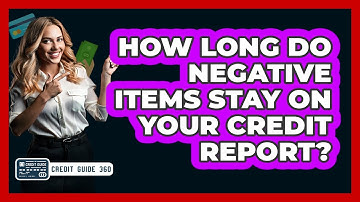 How Long Do Negative Items Stay On Your Credit Report?
