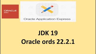 04 JDK 19 and ORDS 22 2 1 Setup 04 JDK 19 and ORDS 22 2 1 Setup