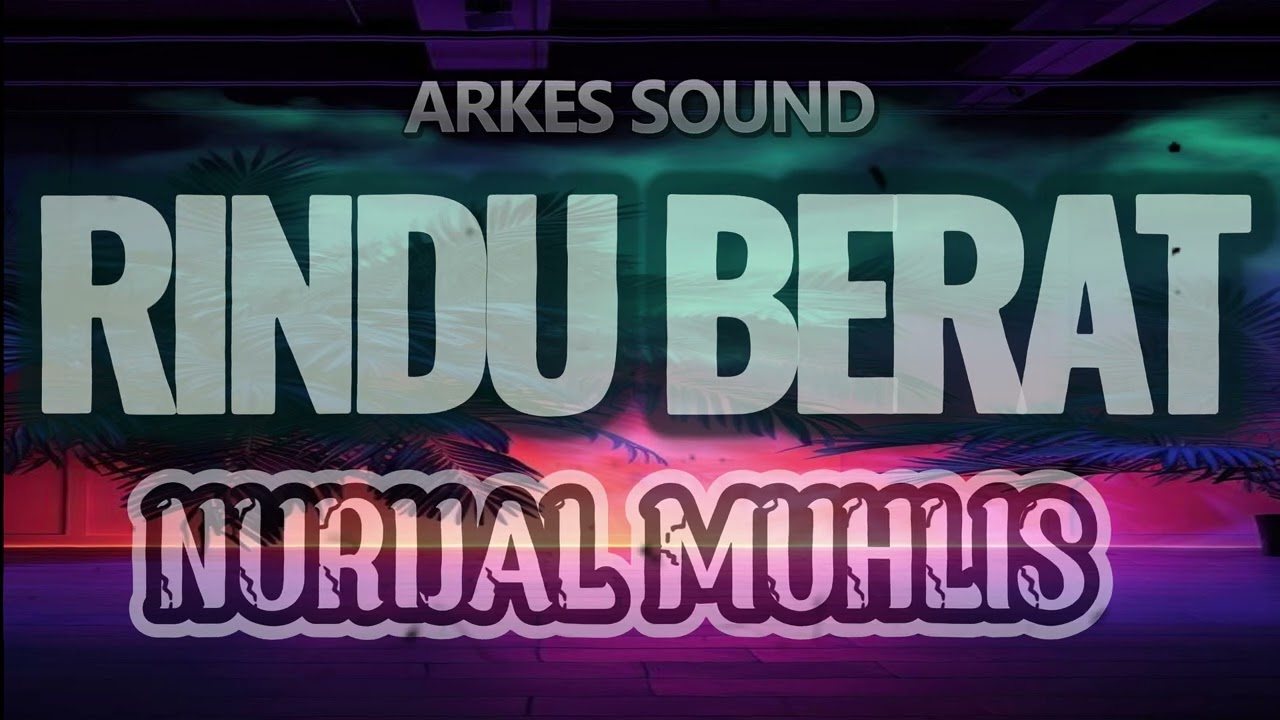 NURIJAL MUHLIS - JOGET REMIX RINDU BERAT Arkes Sound