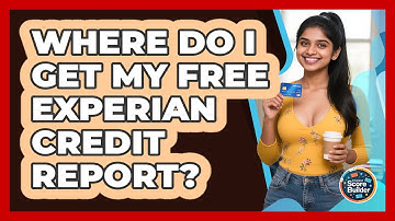 Where Do I Get My Free Experian Credit Report? - Student Score Builder