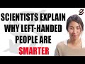 Scientists explain why lefthanded people are smarter than the rest of us