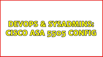 DevOps & SysAdmins: Cisco ASA 5505 Config (2 Solutions!!)