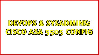 DevOps & SysAdmins: Cisco ASA 5505 Config (2 Solutions!!)