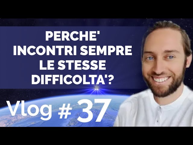 VLOG#37 | Perché incontri sempre le stesse difficoltà • Armonizzazioni Angeliche Italia