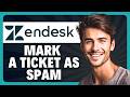 How to Mark a Ticket as Spam in Zendesk in 2026
