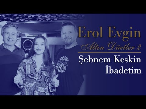 Erol Evgin & Şebnem Keskin - İbadetim (Official Audio)