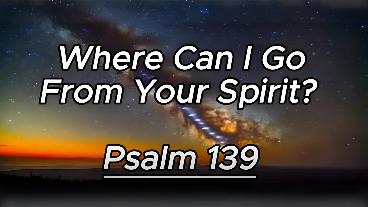 Where Can I Go From Your Spirit Psalm 139 YouTube Where can i go from your spirit psalm 139 youtube