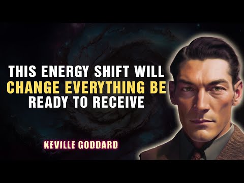 This Energy Shift Will Change Everything — Be Ready to Receive - NEVILLE GODDARD