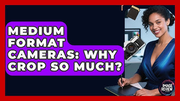 Medium Format Cameras: Why Crop So Much? - Image Review Studio