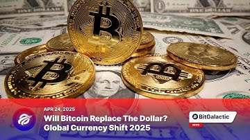 Will Bitcoin Replace the Dollar? Global Currency Shift 2025 - BitGalactic News