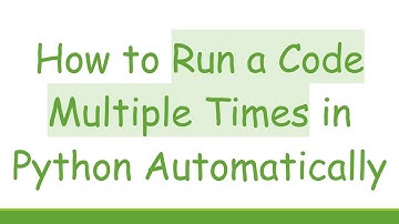 How to Run a Code Multiple Times in Python Automatically