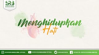 Menghidupkan Hati - Ustadz Dr. Syafiq Riza Basalamah MA
