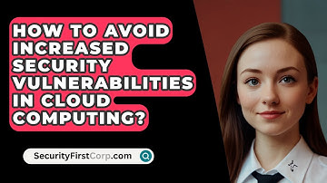 How To Avoid Increased Security Vulnerabilities In Cloud Computing? - SecurityFirstCorp.com