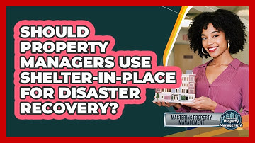 Should Property Managers Use Shelter-in-place For Disaster Recovery? - Mastering Property Management