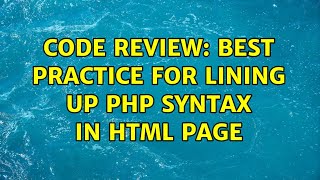 Code Review: Best practice for lining up PHP syntax in HTML page (4 Solutions!!)