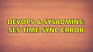Celebrity DevOps & SysAdmins: SES time sync error (2 Solutions!!) Net Worth