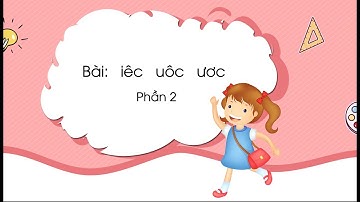 Bài: iêc, uôc, ươc (Phần 2) - Tiếng Việt lớp 1 (Chân trời sáng tạo) [OLM.VN]