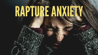 Is Rapture Anxiety Real?