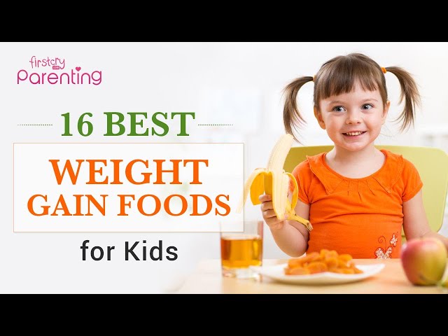 16 Healthy Weight Gain Foods For Kids