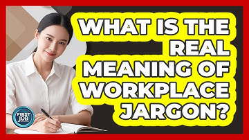 What Is The Real Meaning Of Workplace Jargon?
