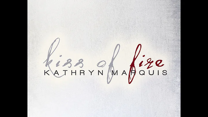 Kathryn Marquis // Kiss Of Fire (Official Lyric Vi...