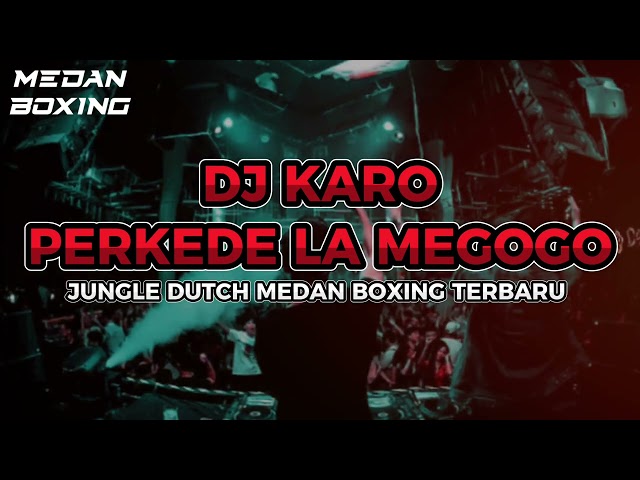 DJ KARO PERKEDE LA MEGOGO BOXING || JUNGLE DUTCH MEDAN BOXING TERBARU 2024 class=