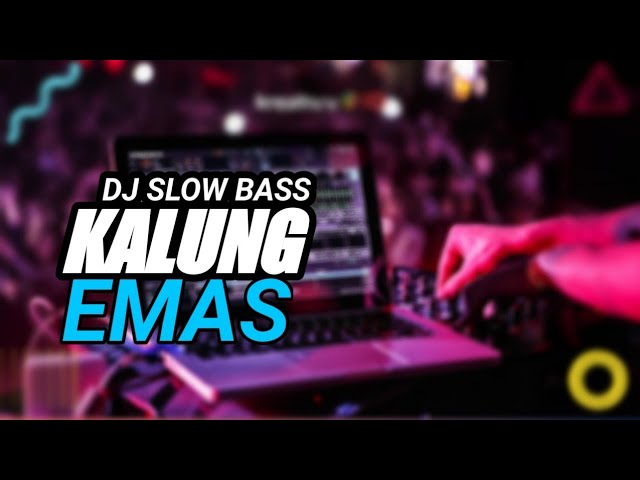 DJ KALUNG EMAS SLOW BASS class=