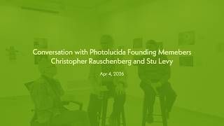 Conversation with Photolucida Founding Members Christopher Rauschenberg and Stu Levy Wealth