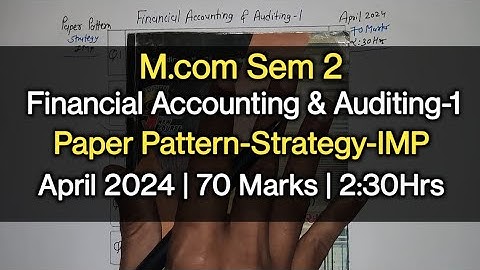 Financial Accounting & Auditing-1 | Paper Pattern-Strategy-IMP | M.com Sem 2 | April 2024