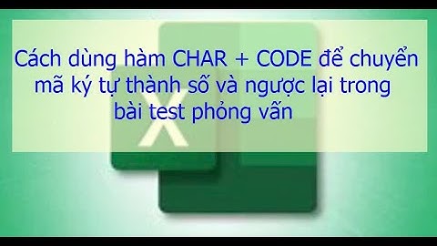 Cách dùng hàm CHAR và CODE để trả số về mã ký tự và ngược lại (bài test phỏng vấn lần 1) #6