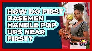 How Do First Basemen Handle Pop Ups Near First?