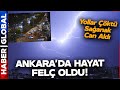 Ankara&#39;da Hayat Felç Oldu! Her Yeri Su Bastı Yollar Çöktü! Sağanak Can Aldı!