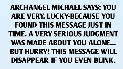 📃ARCHANGEL MICHAEL SAYS: YOU ARE VERY. LUCKY-BECAUSE YOU FOUND THIS MESSAGE JUST