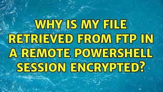 Famous Why is my file retrieved from FTP in a remote PowerShell session encrypted? Net Worth