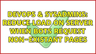 DevOps & SysAdmins: Reduce Load on Server when Bots Request non-existant Pages (3 Solutions!!)