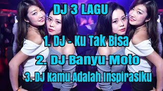 🔵DJ - Ku Tak Bisa Dan DJ Banyu Moto Dan DJ Kamu Adalah Inspirasiku Remix Full Bass 2020