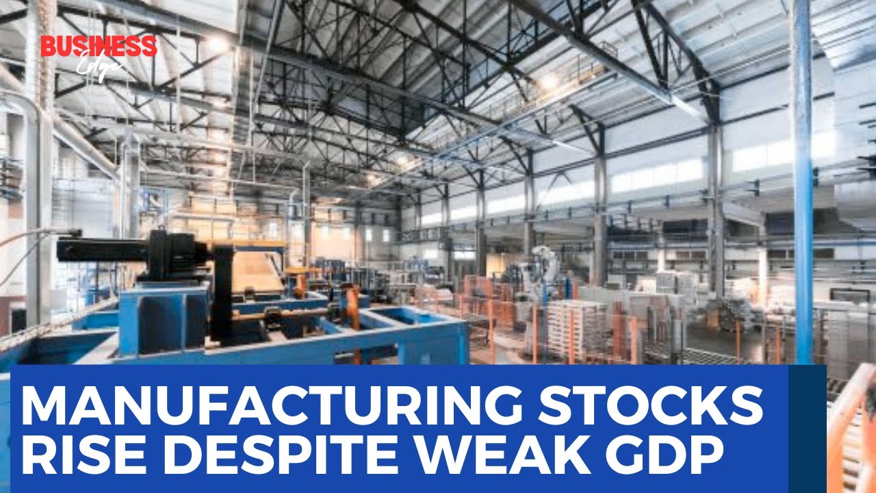 Manufacturing Stocks Rise Despite Weak GDP Contribution