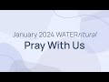 January 2024 waterritual pray with us