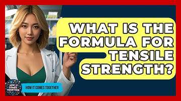 What Is The Formula For Tensile Strength? - How It Comes Together