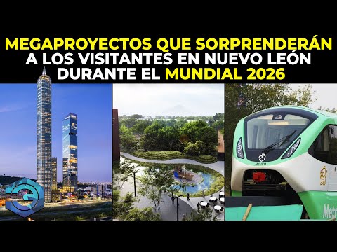Megaprojects that will surprise visitors to Nuevo León during the 2026 World Cup