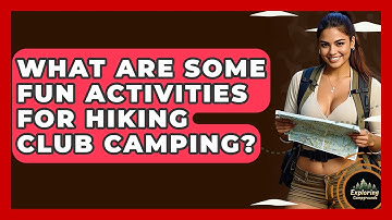 What Are Some Fun Activities For Hiking Club Camping? - Exploring Campgrounds