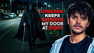 Someone walks Banging my House every Night after 11pm